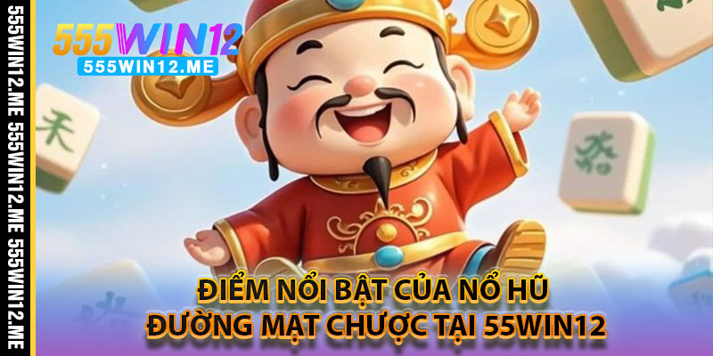Điểm Nổi Bật Của Nổ Hũ Đường Mạt Chược Tại 55WIN12