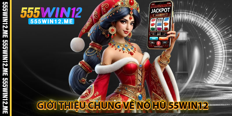 Giới Thiệu Chung Về Nổ Hũ 55WIN12