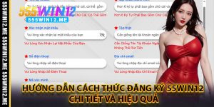 Hướng Dẫn Cách Thức Đăng Ký 55WIN12 Chi Tiết Và Hiệu Quả
