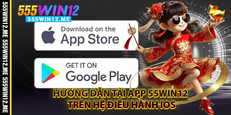 Hướng Dẫn Tải App 55WIN12 Trên Hệ Điều Hành iOS