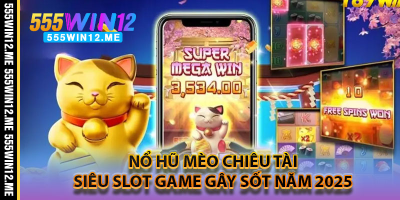 Nổ Hũ Mèo Chiêu Tài – Siêu Slot Game Gây Sốt Năm 2025