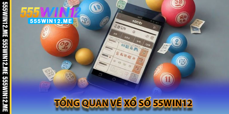 Tổng Quan Về Xổ Số 55WIN12